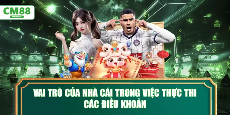 Vai trò của nhà cái trong việc thực thi các điều khoản